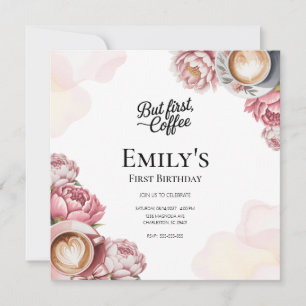 Aber zuerst Kaffee Mädchen 1. Geburtstag Floral Einladung