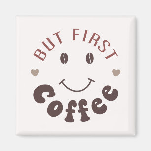 Aber zuerst, Kaffee Magnet