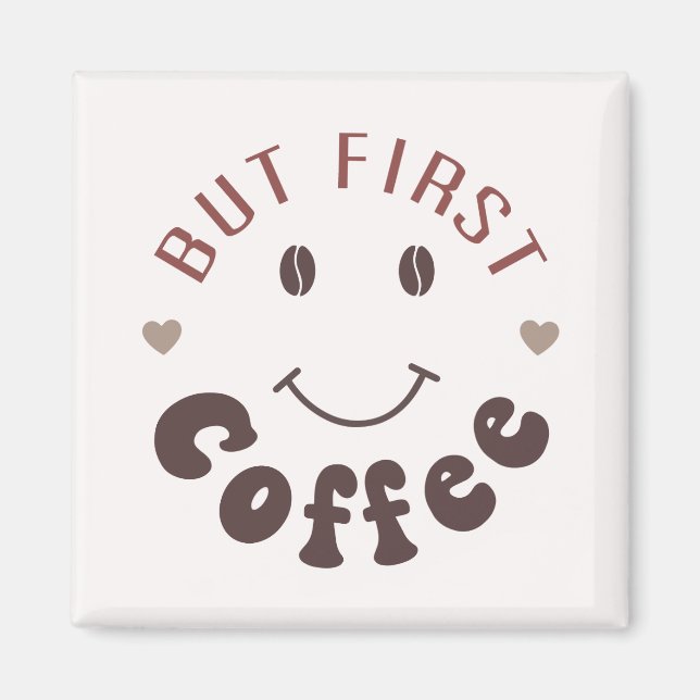 Aber zuerst, Kaffee Magnet (Vorne)
