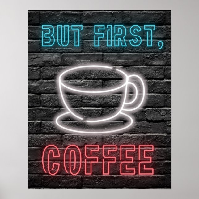 Aber zuerst, Kaffee Neon-Zeichen Poster (Vorne)