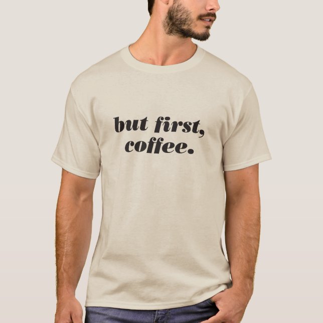 aber zuerst, Kaffee-Shirt T-Shirt (Vorderseite)
