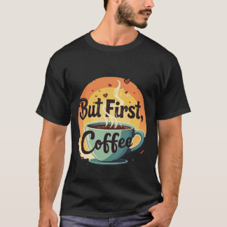 Aber zuerst Kaffee T-Shirt