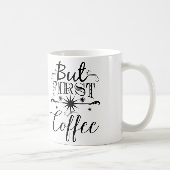 Aber zuerst, Kaffee - Typografie-Kaffee-Tasse Tasse (Rechts)