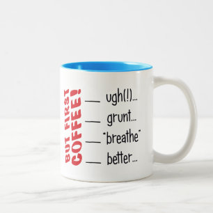 Aber zuerst, Kaffee! UGH!...GRUNT...BREATHE..BESSE Zweifarbige Tasse