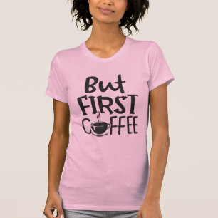 Aber zuerst Kaffee Zitat T-Shirt