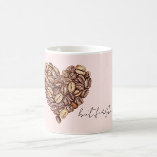 Aber zuerst, Kaffeebohnen Herz  Kaffeetasse