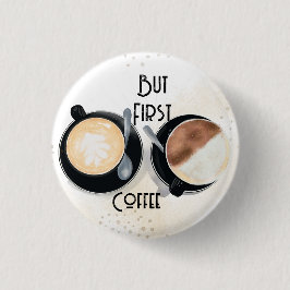 Aber zuerst Knopf Kaffee Button