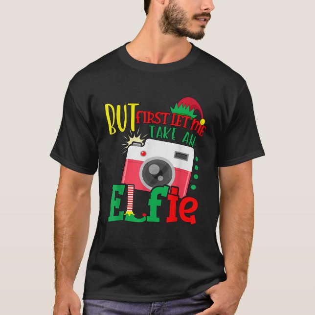 Aber zuerst Ließ ich nehmen eine Elfie Niedlichen  T-Shirt (Vorderseite)