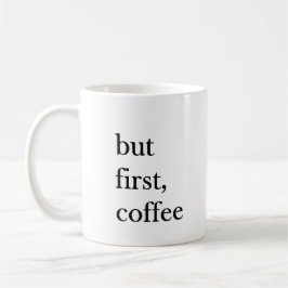 Aber zuerst lustiger Kaffee-Spruch auf weißem Tass Kaffeetasse