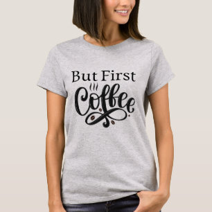 Aber zuerst lustiger Kaffee-Zitat-T-Shirt Frauen G T-Shirt