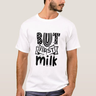 Aber zuerst Milch-01 T-Shirt