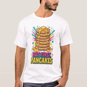 Aber zuerst Pfannkuchen Lustiges Frühstücks-T-Shir T-Shirt