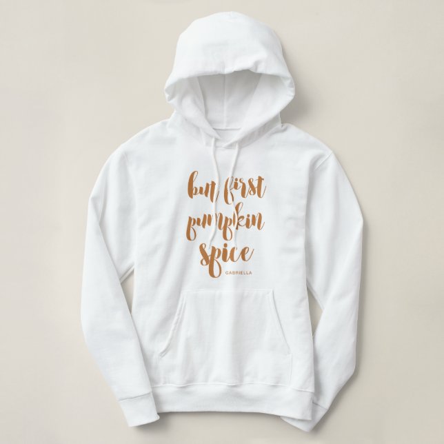 Aber zuerst Pumpkin Gewürz Name Hoodie Sweatshirt (Design vorne)
