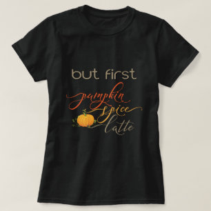 Aber zuerst - Pumpkin Spice Latte - Typografie T-Shirt