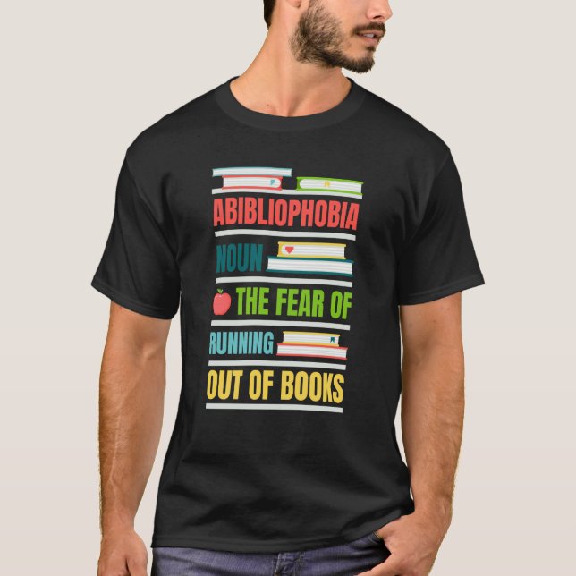 Abibliophobia Noun The Fear Of Running Out Of Book T-Shirt (Vorderseite)