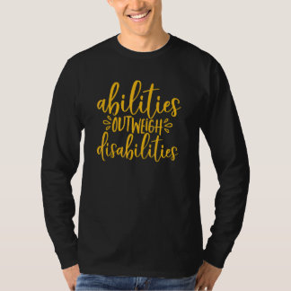 Abilities Outweigh Disabilities Special Education  T-Shirt