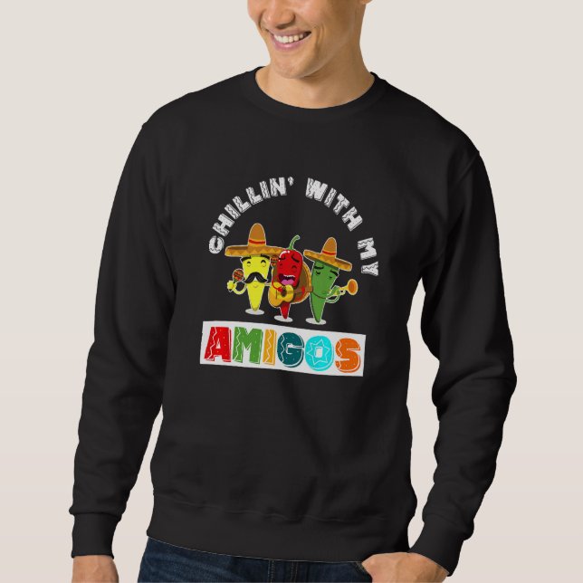 Abkühlen mit meinen Amigos Funny Cinco de Mayo Mex Sweatshirt (Vorderseite)