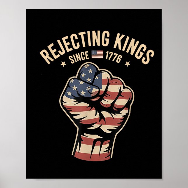 Ablehnung von Königen seit Protest von 1776 Poster (Vorne)