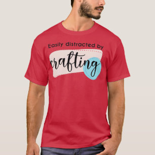 Ablenkt vom Crafting Funny Sprichwort Hobby Crafte T-Shirt