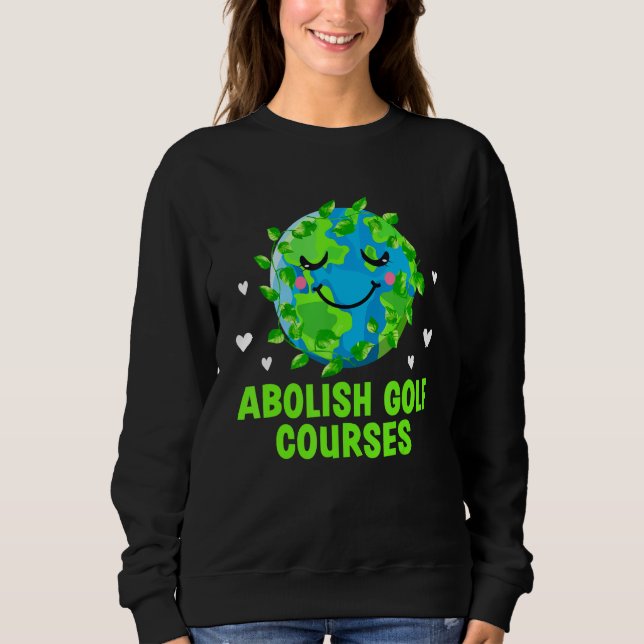 Abolish Golf Courses Ecology Trees Ecosystem Woods Sweatshirt (Vorderseite)