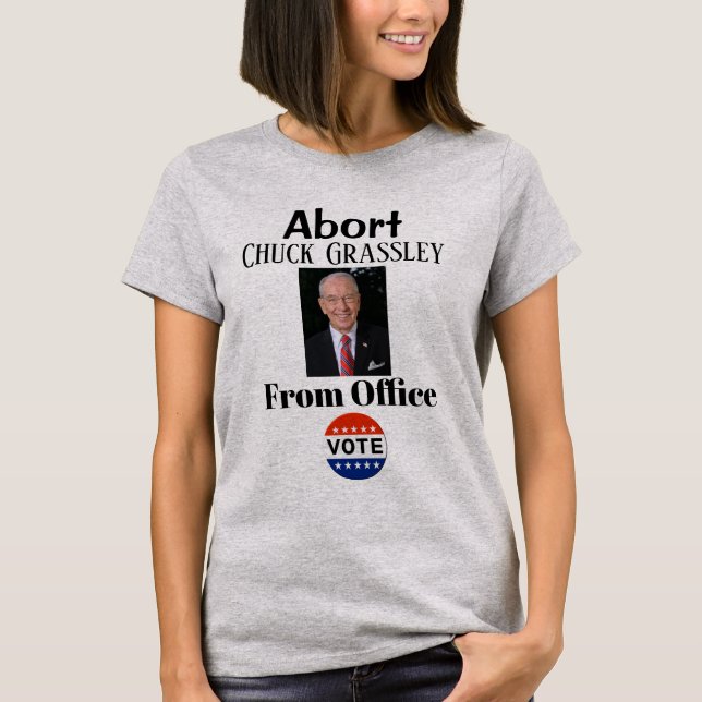 Abort Chuck Grassley T - Shirt (Vorderseite)
