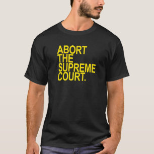 Abort of the Supreme Court Yellow T-Shirt
