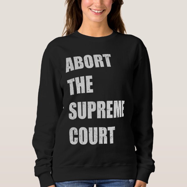 Abort The Supreme Scotus Court Pro Choice Roe v Wa Sweatshirt (Vorderseite)
