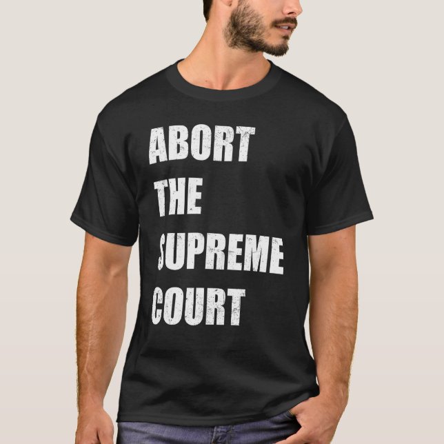 Abort The Supreme Scotus Court Pro Choice Roe v Wa T-Shirt (Vorderseite)
