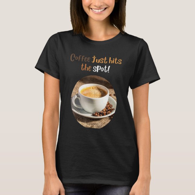 about coffee Coffee Just Hits The Spot T-Shirt (Vorderseite)