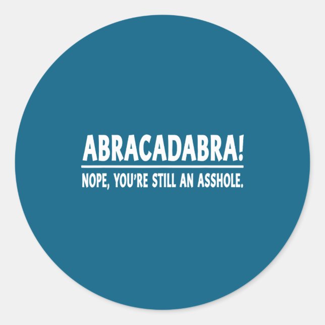 Abracadabra Nope You're Still An Hole Funny Quotes Runder Aufkleber (Vorderseite)