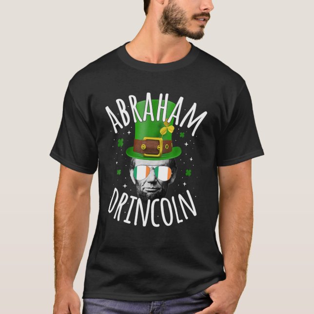 Abraham Drincoln Lincoln Irish St. Patricks Day Dr T-Shirt (Vorderseite)