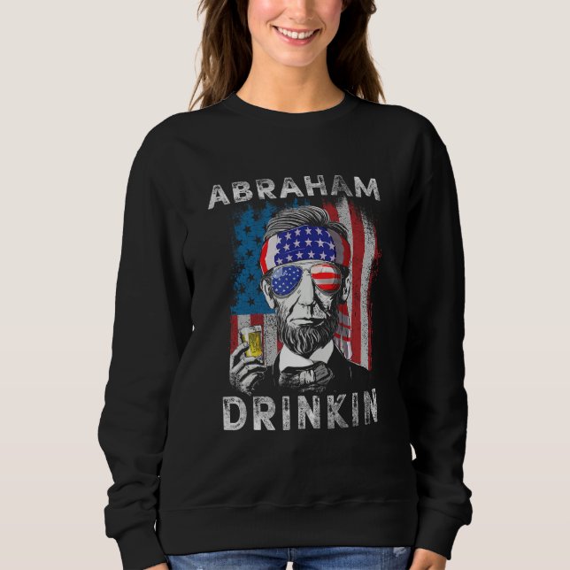 Abraham Drinkin   Abe Lincoln Merica USA July 4th Sweatshirt (Vorderseite)