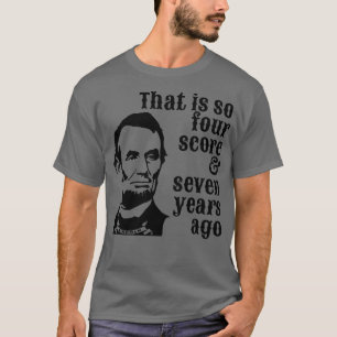 Abraham Lincoln, das sind so vier Sieben Jahre T-Shirt