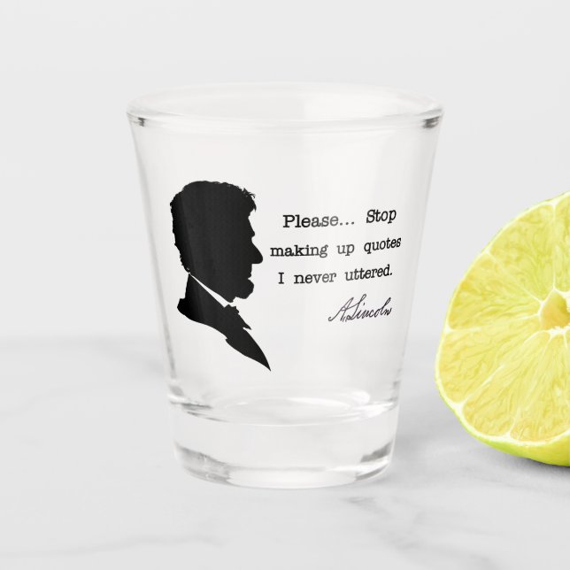 Abraham Lincoln, Hör auf, Zitate zu machen Schnapsglas (Vorderseite)