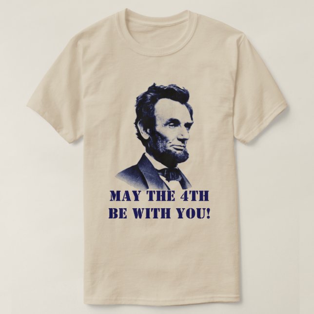 Abraham Lincoln Mai der 4. sein mit You T-Shirt (Design vorne)