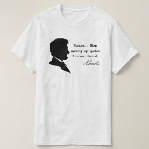 Abraham Lincoln, Schluss mit Zitaten T-Shirt