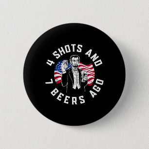 Abraham Lincoln vor 4 Shots und 7 Bieren beim Trin Button