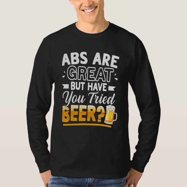 Abs Are Great But Have You Tried Beer  Beer T-Shirt (Vorderseite)
