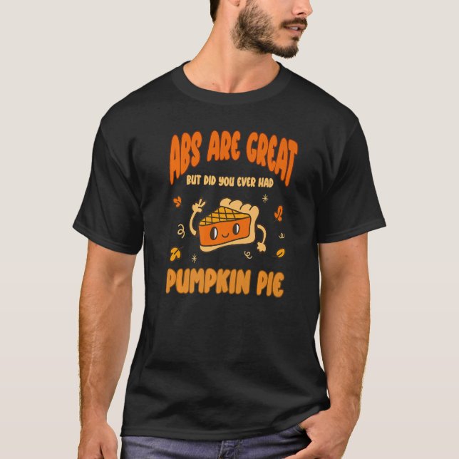 Abs are Great but have you tried Pumpkin Pie  1 T-Shirt (Vorderseite)