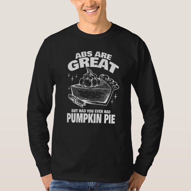 Abs are Great but have you tried Pumpkin Pie   T-Shirt (Vorderseite)