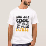 ABS sind Cool, aber haben Sie versucht Latkes Hanu T-Shirt<br><div class="desc">hanukkah, jüdisch, jew, menorah, dreidel, latkes, Geschenk, Geburtstag, Groovy, chanukah</div>