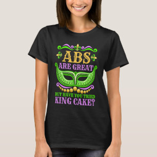 Abs sind großartig, aber haben Sie versucht King C T-Shirt