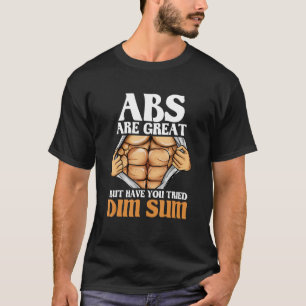 ABS sind toll, aber haben Sie versucht, Dim Sum Fu T-Shirt