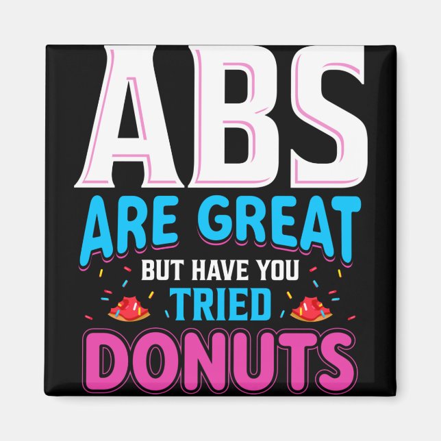Abs sind toll, aber haben Sie versucht Donuts? Magnet (Vorne)