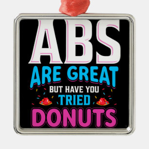 Abs sind toll, aber haben Sie versucht Donuts? Ornament Aus Metall