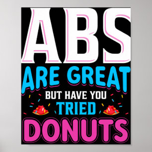 Abs sind toll, aber haben Sie versucht Donuts? Poster