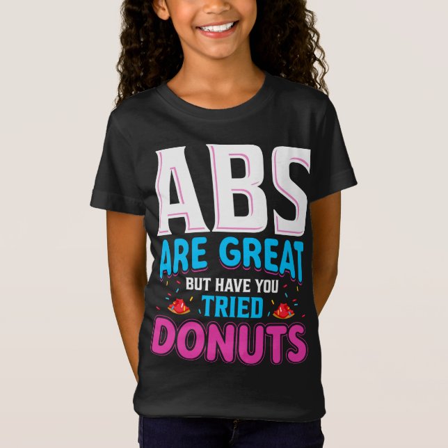 Abs sind toll, aber haben Sie versucht Donuts? T-Shirt (Vorderseite)