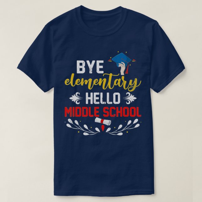 Abschluss Bye Elementary Hello Middle School Grad T-Shirt (Design vorne)