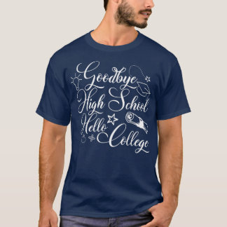 Abschluss gibt Goodbye High School Hallo Uni T-Shirt