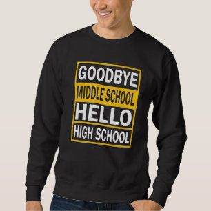 Abschluss Goodbye Middle School Hallo High Schoo Sweatshirt